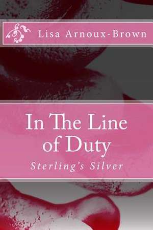 In the Line of Duty de Lisa Arnoux-Brown