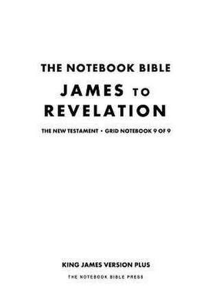 The Notebook Bible, New Testament, James to Revelation, Grid Notebook 9 of 9 de Notebook Bible Press