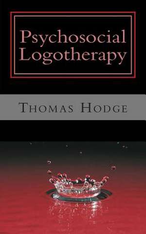 Psychosocial Logotherapy de Thomas Hodge