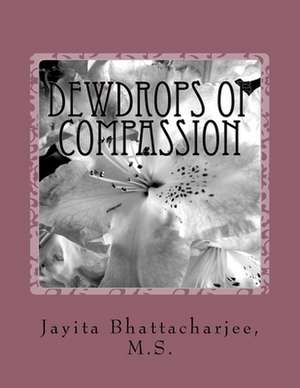 Dewdrops of Compassion de MS Jayita Bhattacharjee