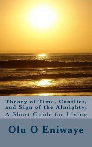 Theory of Time, Conflict and Sign of the Almighty de Dr Olu O. Eniwaye