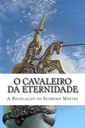 O Cavaleiro Da Eternidade de Jose Evangelista