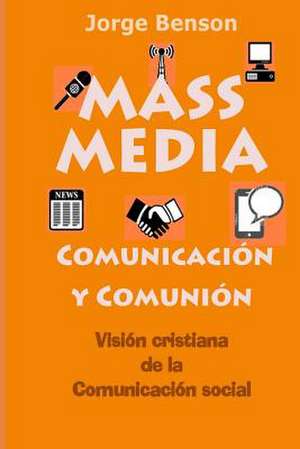 Mass Media, Comunicacion y Comunion de Rev Jorge Benson Sthd