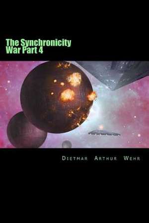 The Synchronicity War Part 4 de Dietmar Arthur Wehr