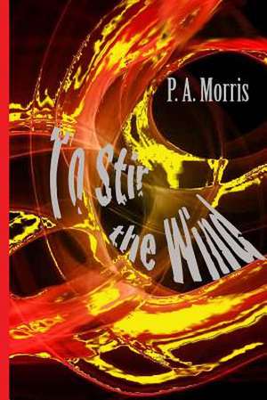 To Stir the Wind de P. a. Morris