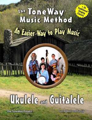 Ukulele and Guitalele - The Toneway Music Method de Carl Abbott