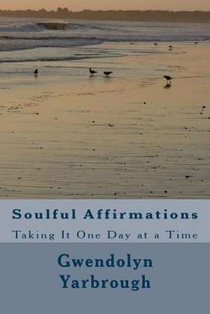 Soulful Affirmations de Gwendolyn L. Yarbrough