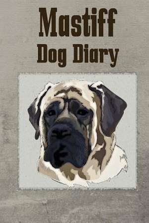 Mastiff Dog Diary de Debbie Miller