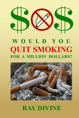 Would You Quit Smoking for a Million Dollars? de Ray Divine