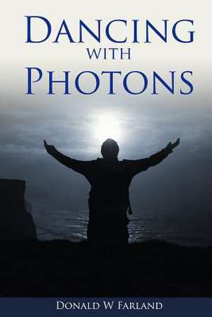 Dancing with Photons de Donald W. Farland