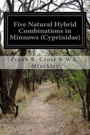 Five Natural Hybrid Combinations in Minnows (Cyprinidae) de Frank B. Cross &. W. L. Minckley