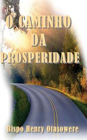 O Caminho Da Prosperidade de Bispo Henry Otasowere