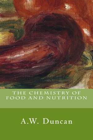 The Chemistry of Food and Nutrition de A. W. Duncan