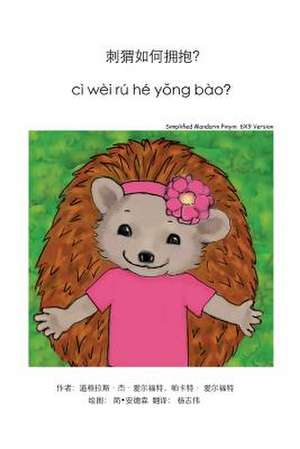 How Do Hedgehogs Hug? Simplified Mandarin and Pinyin 6x9 Trade Version de Douglas J. Alford