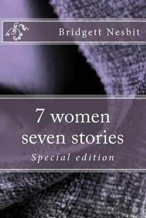 7 Women Seven Stories Special Edition de Nesbit, Bridgett y.