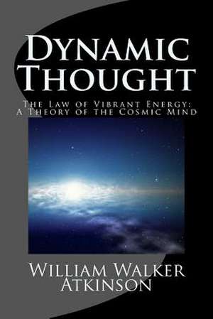 Dynamic Thought the Law of Vibrant Energy de William Walker Atkinson