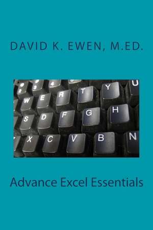 Advance Excel Essentials de David K. Ewen M. Ed