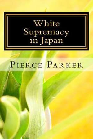 White Supremacy in Japan de Pierce Parker