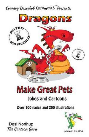 Dragons Make Great Pets -- Jokes and Cartoons de Desi Northup