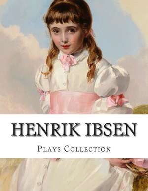 Henrik Ibsen, Plays Collection de Henrik Ibsen