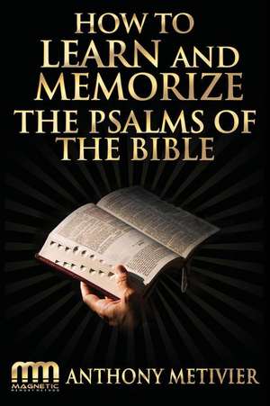 How to Learn and Memorize the Psalms of the Bible de Anthony Metivier