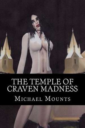 The Temple of Craven Madness de Michael Mounts