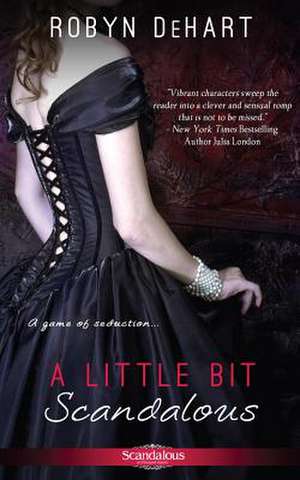 A Little Bit Scandalous de Robyn DeHart