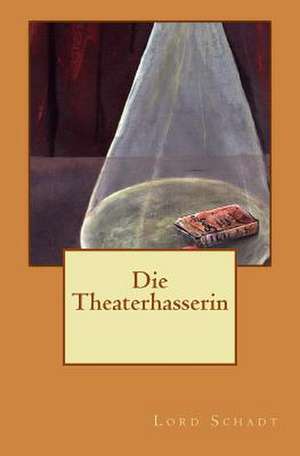 Die Theaterhasserin de Lord Schadt