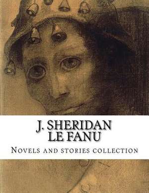 J. Sheridan Le Fanu, Novels and Stories Collection de Joseph Thomas Sheridan Le Fanu