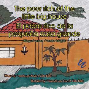 The Poor Rich of the Little Big House / El Pobre Rico de La Pequena Casa Grande de Frank J. Ortiz Bello