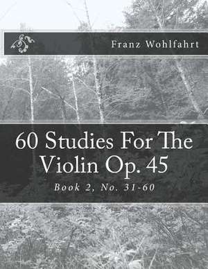 60 Studies for the Violin Op. 45 Book 2 de Franz Wohlfahrt