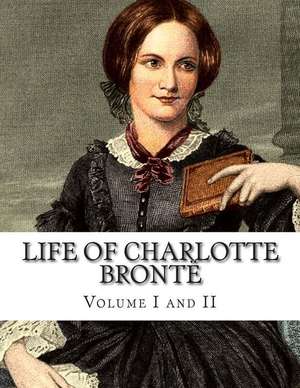 Life of Charlotte Bronte Volume I and II de Charlotte Bronte