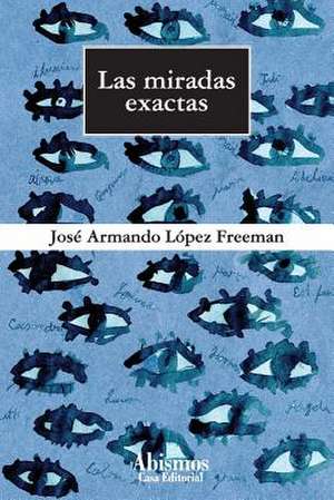 Las Miradas Exactas de Jose Lopez Freeman