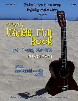 The Beginning Ukulele Fun Book for Young Students de Newman, MR Larry E.