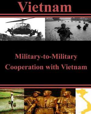 Military-To-Military Cooperation with Vietnam de U. S. Army War College