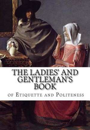 The Ladies' and Gentleman's Book of Etiquette and Politeness de Florence Hartley