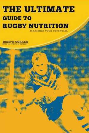 The Ultimate Guide to Rugby Nutrition de Correa (Certified Sports Nutritionist)