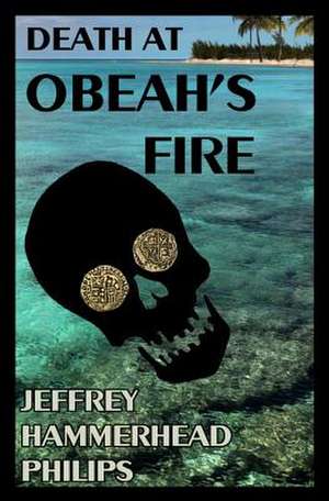 Death at Obeah's Fire de Jeffrey Hammerhead Philips