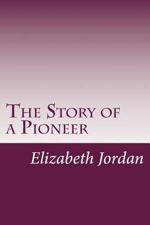 The Story of a Pioneer de Elizabeth Garver Jordan