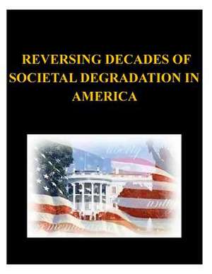 Reversing Decades of Societal Degradation in America de United States Army War College