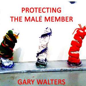 Protecting the Male Member de Gary Walters