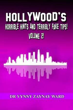 Hollywood's Horrible Hints & Terribly Fake Tips Vol 2 de Dr Vynny Zaynay Ward