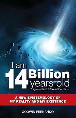 I Am 14 Billion Years Old de Godwin Fernando