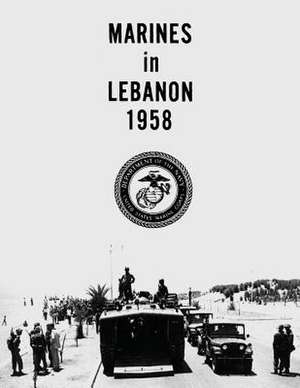 Marines in Lebanon, 1958 de Jack Shulimson