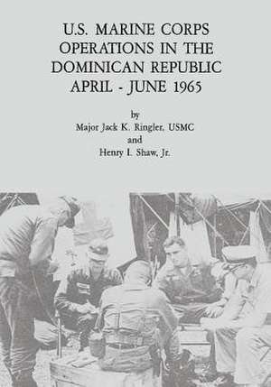 U.S. Marine Corps Operations in the Dominican Republic, April - June 1965 de Usmc Major Jack K. Ringler