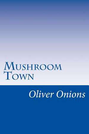 Mushroom Town de Oliver Onions