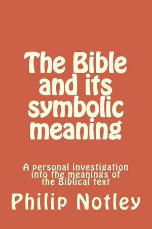 The Bible and Its Symbolic Meaning de Notley, Philip