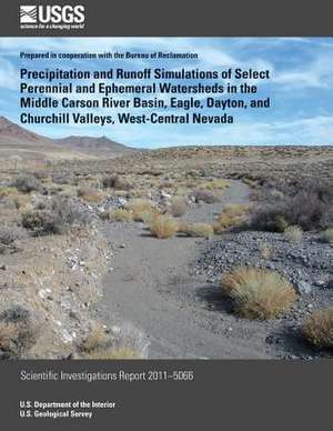 Precipitation and Runoff Simulations of Select Perennial and Ephemeral Watersheds in the Middle Carson River Basin, Eagle, Dayton, and Churchill Valle de Anne E. Jeton