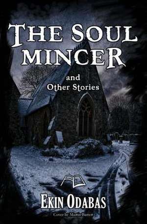 The Soul Mincer and Other Stories de Ekin Odabas