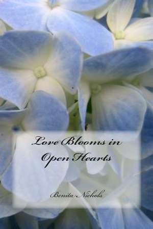 Love Blooms in Open Hearts de Benita Nichols